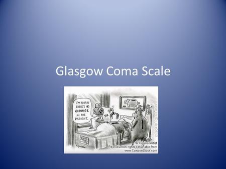 Glasgow Coma Scale.