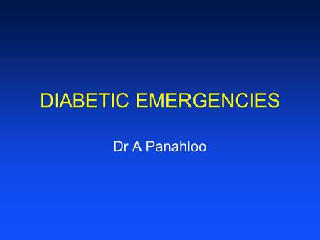 DIABETIC EMERGENCIES Dr A Panahloo. www.sghms.ac.uk / addison.