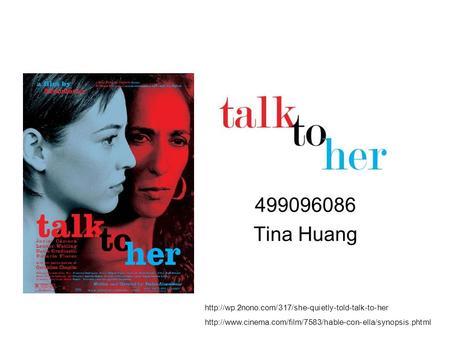 499096086 Tina Huang http://wp.2nono.com/317/she-quietly-told-talk-to-her http://www.cinema.com/film/7583/hable-con-ella/synopsis.phtml.