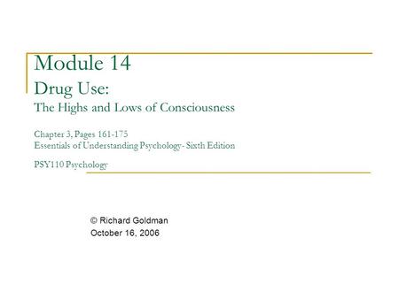 Module 14 Drug Use: The Highs and Lows of Consciousness Chapter 3, Pages 161-175 Essentials of Understanding Psychology- Sixth Edition PSY110 Psychology.