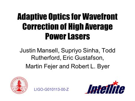 Adaptive Optics for Wavefront Correction of High Average Power Lasers Justin Mansell, Supriyo Sinha, Todd Rutherford, Eric Gustafson, Martin Fejer and.