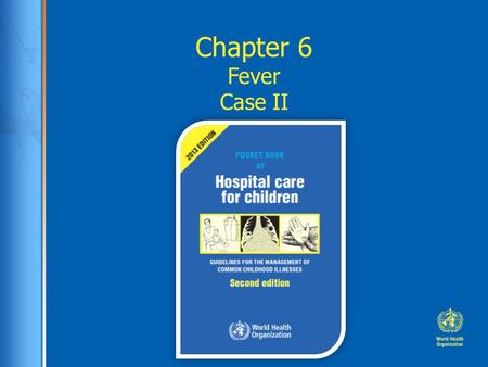 Chapter 6 Fever Case II. Case study: Asha Asha, a 4 year old girl brought to hospital after 2 weeks of fever, not eating or drinking. On the day of referral.