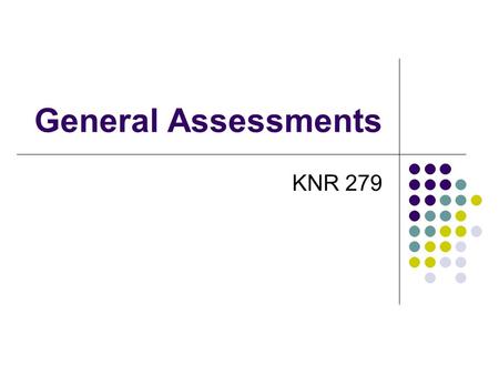 General Assessments KNR 279. General Assessment Typically CTRS do not administer general assessments but need to be familiar and understand implications.