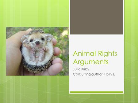 Animal Rights Arguments Julia Kirby Consulting author: Holly L.