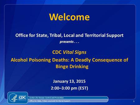1 Centers for Disease Control and Prevention Office for State, Tribal, Local and Territorial Support presents... CDC Vital Signs Alcohol Poisoning Deaths: