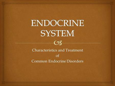 Characteristics and Treatment of Common Endocrine Disorders