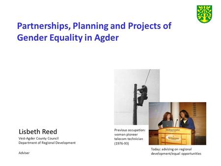 Lisbeth Reed Vest-Agder County Council Department of Regional Development Adviser Partnerships, Planning and Projects of Gender Equality in Agder Previous.