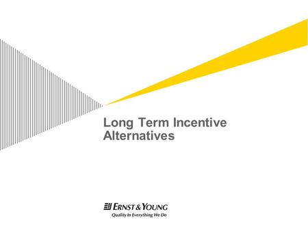 Long Term Incentive Alternatives. Page 2 Disclaimer The general accounting treatment as described is based on FAS 123(R). This is a general summary of.