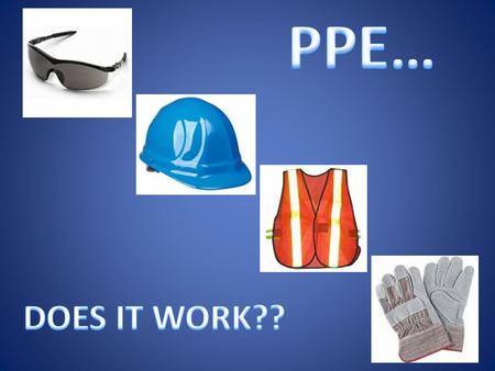  PPE has proven time and time again that it not only can, but DOES work!  If it is USED, taken care of, treated properly, and inspected regularly, it.