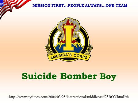 Suicide Bomber Boy MISSION FIRST…PEOPLE ALWAYS…ONE TEAM
