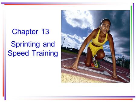 Chapter 13 Sprinting and Speed Training. What is sprinting? Short-duration, high-intensity activities at distances of no more than –200 meters for swimming.