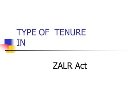 TYPE OF TENURE IN ZALR Act.