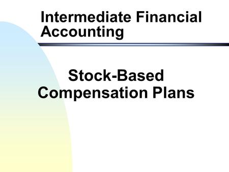 Intermediate Financial Accounting Stock-Based Compensation Plans.