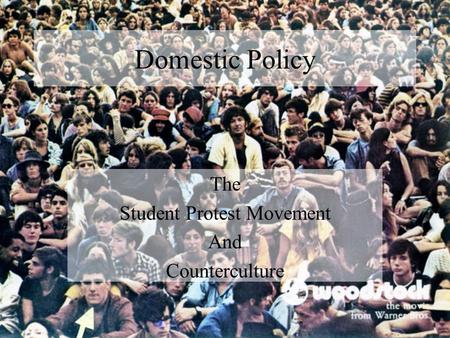 Domestic Policy The Student Protest Movement And Counterculture.