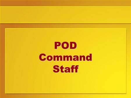 POD Command Staff. Objectives By the end of this class you should be able to: Tell which staff positions are Command Staff positions and what they are.
