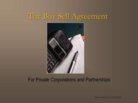 The Buy Sell Agreement For Private Corporations and Partnerships Insurance Concepts.