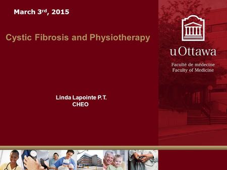 Cystic Fibrosis and Physiotherapy Linda Lapointe P.T. CHEO March 3 rd, 2015.