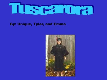 By: Unique, Tyler, and Emma. A ceremony the Tuscarora celebrates is Thanksgiving. The Tuscarora believed all objects had a soul. They believed creators.