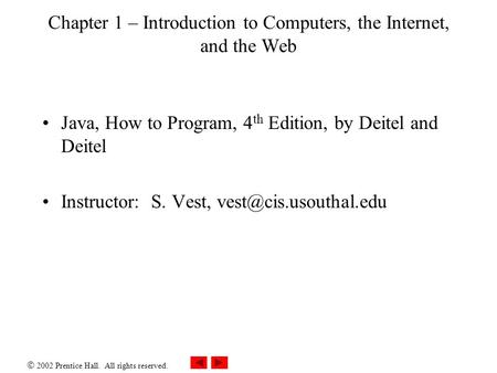  2002 Prentice Hall. All rights reserved. Chapter 1 – Introduction to Computers, the Internet, and the Web Java, How to Program, 4 th Edition, by Deitel.