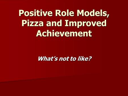Positive Role Models, Pizza and Improved Achievement What’s not to like?