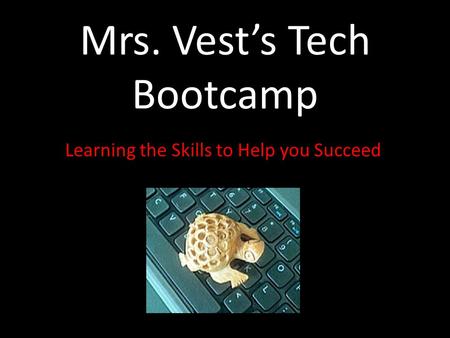 Mrs. Vest’s Tech Bootcamp Learning the Skills to Help you Succeed.