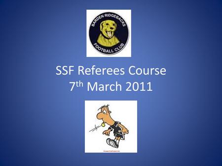 SSF Referees Course 7 th March 2011. SSF Game Leader or Instructing Referee What’s the difference? Game Leaders look after the Under 6 & 7 Instructing.