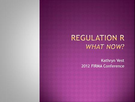 Kathryn Vest 2012 FIRMA Conference.  Trust & Fiduciary Exemption  Compensation calculations are being done.  Permissible gyrations Accounts open 