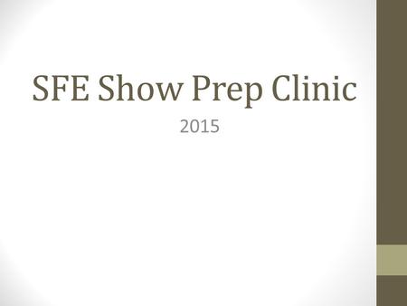 SFE Show Prep Clinic 2015. Over view What we offer Types of shows Groom program List of equipment BR & Clothing order.