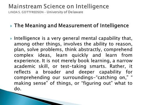  The Meaning and Measurement of Intelligence  Intelligence is a very general mental capability that, among other things, involves the ability to reason,