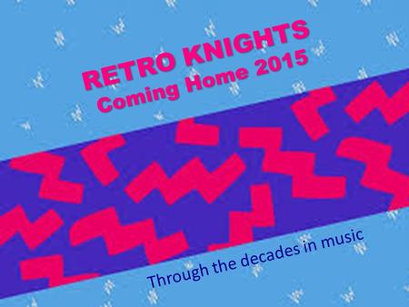 RETRO KNIGHTS Coming Home 2015 Through the decades in music.