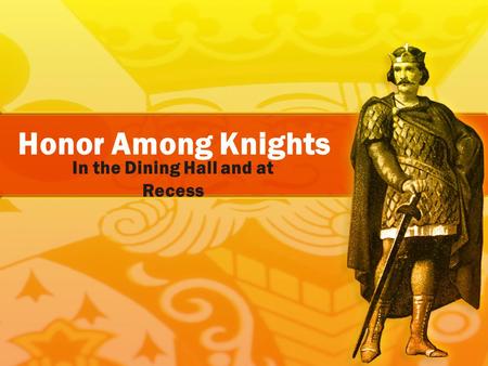 Honor Among Knights In the Dining Hall and at Recess.