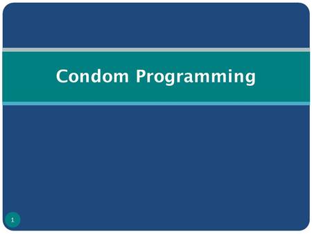 Condom Programming 1. Any Guesses?!!! Australia : Love glove Brazil : Little Shirt China : Contraceptive basket Lebanon : Coat Nigeria : Penis-Hat France.