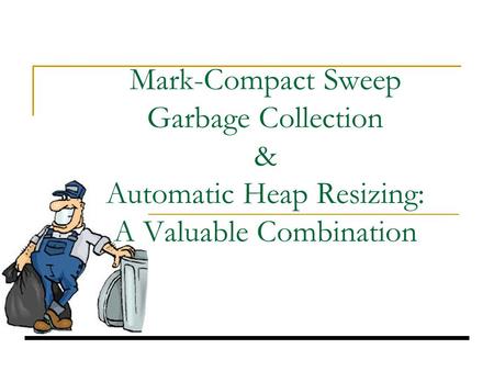 Mark-Compact Sweep Garbage Collection & Automatic Heap Resizing: A Valuable Combination.