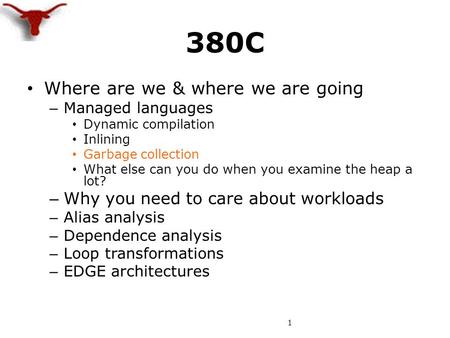 380C Where are we & where we are going – Managed languages Dynamic compilation Inlining Garbage collection What else can you do when you examine the heap.