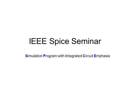 IEEE Spice Seminar Simulation Program with Integrated Circuit Emphasis.