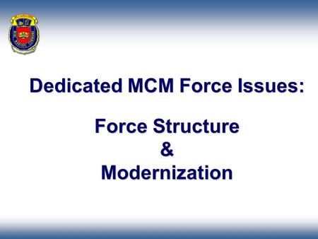 Dedicated MCM Force Issues: Force Structure & Modernization.