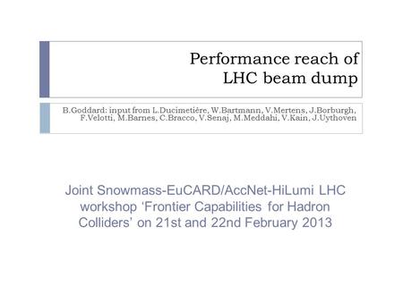 Performance reach of LHC beam dump B.Goddard: input from L.Ducimetière, W.Bartmann, V.Mertens, J.Borburgh, F.Velotti, M.Barnes, C.Bracco, V.Senaj, M.Meddahi,