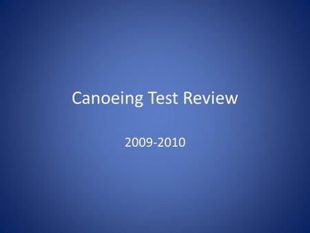 Canoeing Test Review 2009-2010. To straighten the canoe when the sternman is paddling alone. J Stroke.