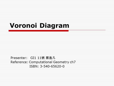 Voronoi Diagram Presenter: GI1 11號 蔡逸凡
