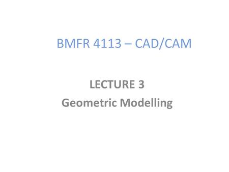 LECTURE 3 Geometric Modelling