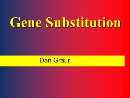 Gene Substitution Dan Graur.