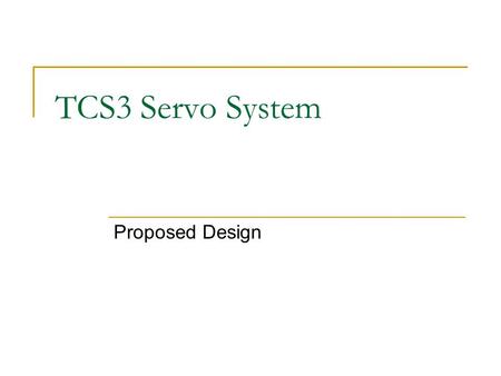TCS3 Servo System Proposed Design. Why Model? Meet Resolution Requirements What Resolution Encoder to use? Velocity Configuration PID Values Wind Loading.