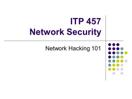 ITP 457 Network Security Network Hacking 101. Hacking Methodology (review) 1. Gather target information 2. Identify services and ports open on the target.