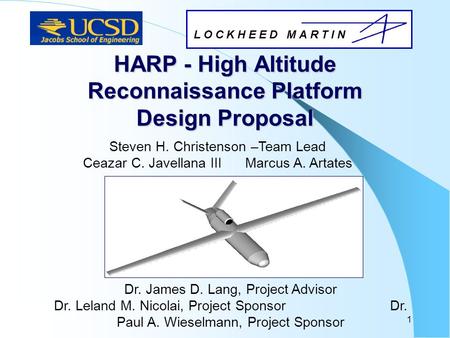 1 HARP - High Altitude Reconnaissance Platform Design Proposal Dr. James D. Lang, Project Advisor Dr. Leland M. Nicolai, Project Sponsor Dr. Paul A. Wieselmann,