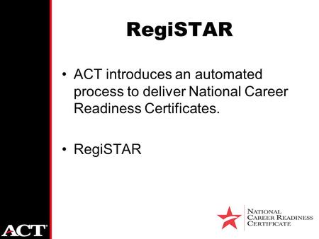 RegiSTAR ACT introduces an automated process to deliver National Career Readiness Certificates. RegiSTAR.