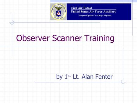 Observer Scanner Training by 1 st Lt. Alan Fenter.