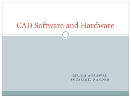 MR.E.S.AGRAWAL SGGSIE&T, NANDED CAD Software and Hardware.