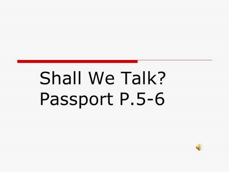 Shall We Talk? Passport P.5-6 We ’ re good students at school !