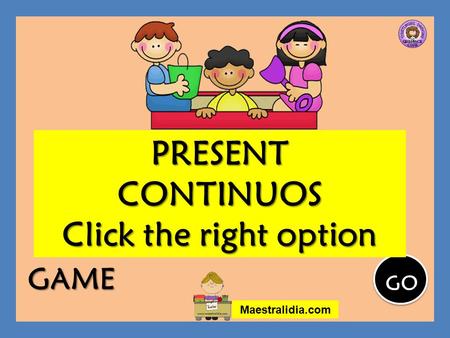PRESENTCONTINUOS Click the right option GAME GO Maestralidia.com.