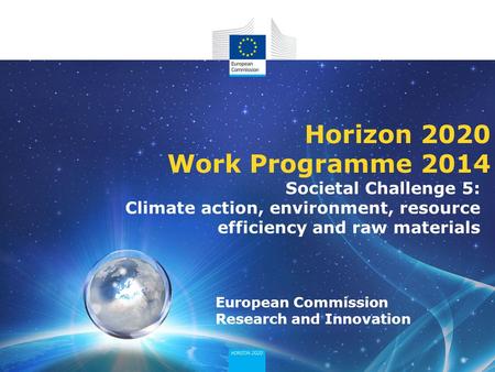 European Commission Research and Innovation Horizon 2020 Work Programme 2014 Societal Challenge 5: Climate action, environment, resource efficiency and.